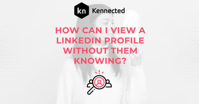 How Can I View A LinkedIn Profile Without Them Knowing?